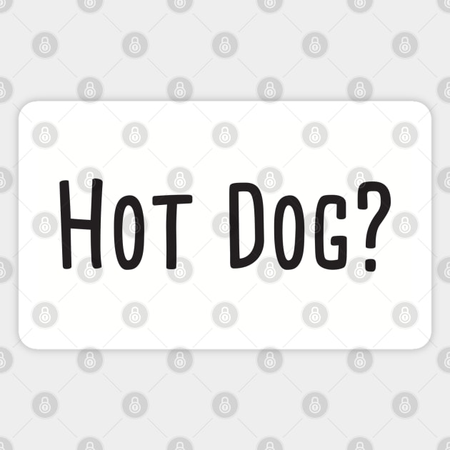 Hot dog? Magnet by Nate's World of Tees